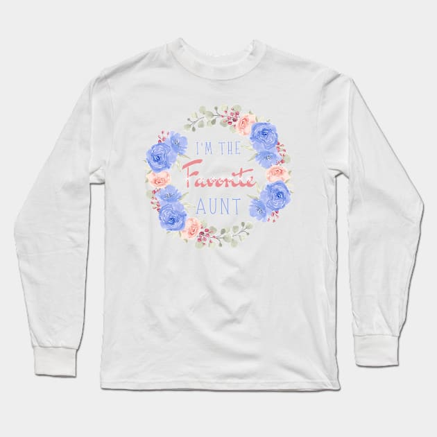 I’m the favorite aunt, Funny auntie saying Long Sleeve T-Shirt by JustBeSatisfied